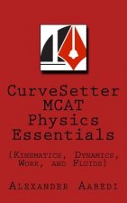 CurveSetter MCAT Physics Essentials: (Kinematics, Dynamics, Work, and Fluids)