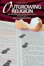 Outgrowing Religion: Why a fifth-generation Southern Baptist minister left God for good