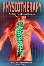 Physiotherapy: Getting into Physiotherapy, How to Start a Physiotherapy Career