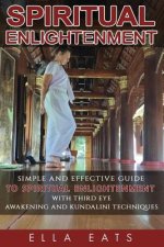 Meditaion: Spiritual Enlightenment: A Simple And Effective Guide To Spiritual Enlightenment With Third Eye Awakening And Kundalin