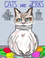 Cats Are Jerks: An Adult Coloring Book