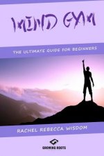 Mind Gym: The Ultimate Guide For Beginners