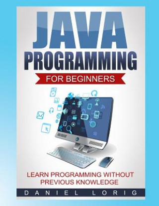 Java Programming for Beginners: Learn Programming without Previous Knowledge