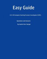 Easy Guide: 312-49 Computer Hacking Forensic Investigator (CHFI): Questions and Answer