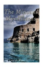The Minoans and Mycenaeans: The History of the Civilizations that First Developed Ancient Greek Culture