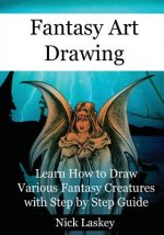 Fantasy Art Drawing: Learn How to Draw Various Fantasy Creatures with Step by Step Guide