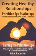 Creating Healthy Relationships: Primitive Ego Psychology for Life Coaches and Mental Health Counselors