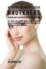 43 Natürliche Rezepte Gegen Hautkrebs um Deine Haut zu Schützen und zu Revitalisieren: Hilf deiner Haut schnell wieder gesund zu werden, indem du dein