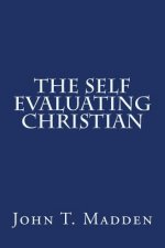 The Self Evaluating Christian: A Collection of Writings from the Crucified and Resurrected Method of Living the Recovered Life