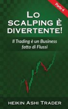 Lo Scalping E Divertente! 4: Parte 4: Il Trading ? Un Business Fatto Di Flussi