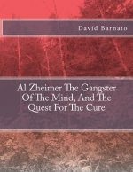 Al Zheimer The Gangster Of The Mind, And The Quest For The Cure