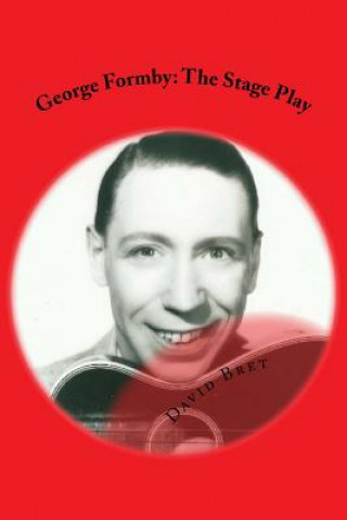 George Formby: The Stage Play