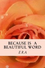 Because Is A Beautiful Word: Prose & Poetry