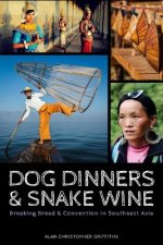 Dog Dinners & Snake Wine: Breaking Bread & Convention in Southeast Asia
