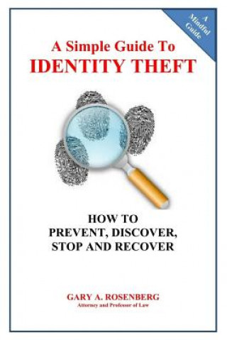 A Simple Guide To IDENTITY THEFT: How to Prevent, Discover, Stop And Recover