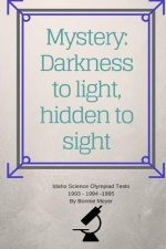 Mystery: Darkness to Light, Hidden to Sight: Thoughts Concerning Home Schooling and Hosting the Idaho Science Olympiad 1993 199