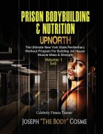 PRISON BodyBuilding & Nutrition: UPNORTH: Upnorth: The New York State Penitentiary Workout Program for Building Jail House Muscle Mass & Strength