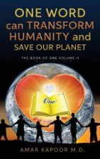 One Word Can Transform Humanity And Save Our Planet: The Book of One Volume II