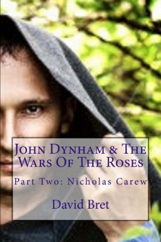 John Dynham & The Wars Of The Roses: Part Two: Nicholas Carew