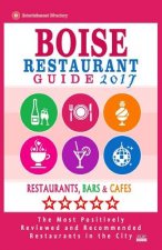 Boise Restaurant Guide 2017: Best Rated Restaurants in Boise, Idaho - 500 Restaurants, Bars and Cafés recommended for Visitors, 2017