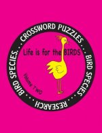 Life is for the Birds Volume Two: Research and Complete Crossword puzzles on the African Jacana, Canada Goose, Grasshopper Sparrow, Indian Peafowl, Ki