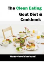 The Clean Eating Gout Diet & Cookbook: Improve your Gout One Meal at a Time with Low-Purine Meals