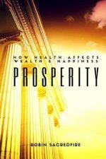 Prosperity: How Health Affects Wealth and Happiness