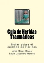 Guia de Heridas Traumaticas: Notas sobre el cuidado de Heridas