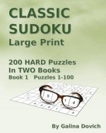 CLASSIC SUDOKU Large Print: 200 HARD Puzzles in TWO Books. Book 1 Puzzles 1-100