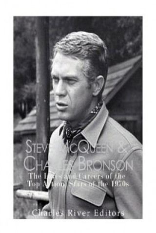 Steve McQueen & Charles Bronson: The Lives and Careers of the Top Action Stars of the 1970s