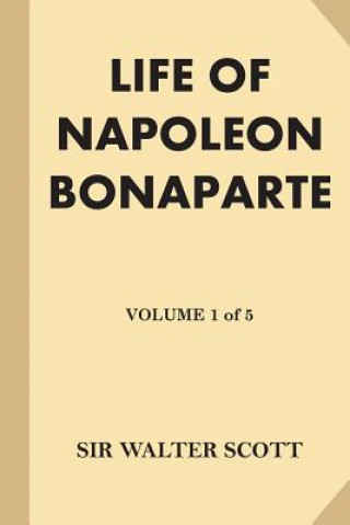 Life of Napoleon Bonaparte [Volume 1 of 5] (Large Print)