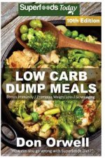 Low Carb Dump Meals: Over 165+ Low Carb Slow Cooker Meals, Dump Dinners Recipes, Quick & Easy Cooking Recipes, Antioxidants & Phytochemical
