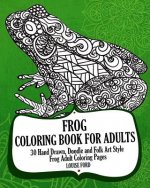 Frog Coloring Book For Adults: 30 Hand Drawn, Doodle and Folk Art Style Frog Adult Coloring Pages