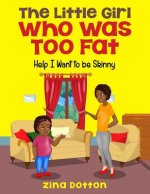 The Little Girl Who Was Too Fat: Help I Want to Be Skinny