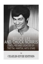 Bruce Lee and Chuck Norris: The Lives and Legacies of the Two Martial Arts Stars