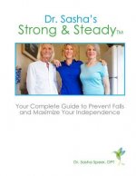 Strong & Steady: Your Complete Guide to Preventing Falls and Maximizing Your Independence
