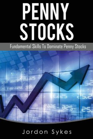 Penny Stocks: Fundamental Skills To Dominate Penny Stocks