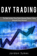 Day Trading: This Book Includes: Penny Stock Advanced, Options Trade Advanced, Forex Advanced