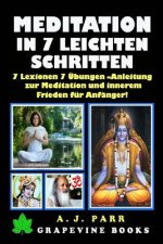 Meditation in 7 Leichten Schritten: 7 Lexionen 7 Übungen -Anleitung zur Meditation und innerem Frieden für Anfänger!