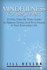 Mindfulness for Beginners: 21-Day Step By Step Guide