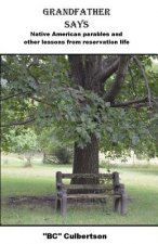 Grandfather Says: Native American parables and other lessons from reservation life