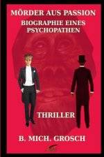 Mörder aus Passion: Biographie eines Psychopathen