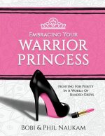 Embracing Your Warrior Princess: Fighting For Purity In A World Of Shaded Greys