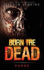 Burn The Dead: Purge (Book Two In The Zombie Saga)
