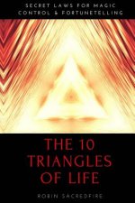 The 10 Triangles of Life: Secret Laws for Magic, Control and Fortunetelling