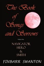 The Book of Songs and Sorrows Volume One: Navigator Hero & Smith