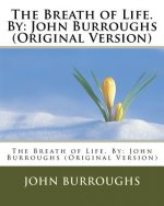 The Breath of Life. By: John Burroughs (Original Version)