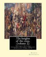 The knights of the cross. By: Henryk Sienkiewicz, translation from the polish: By: Jeremiah Curtin (1835-1906). VOLUME 2. Teutonic Knights, Crusades