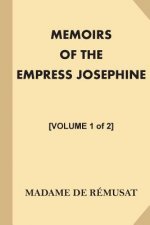 Memoirs of the Empress Josephine [Volume 1 of 2]: With a Special Introduction and Illustrations