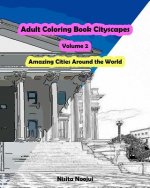 Adult Coloring Book Cityscapes Volume 2: Amazing Cities Around the World